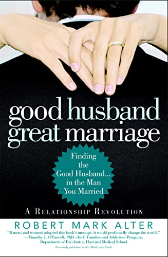 Good Husband, Great Marriage: Finding the Good Husband...in the Man You Married