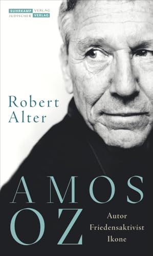 Amos Oz: Autor, Friedensaktivist, Ikone | Die erste Biografie des großen israelischen Autors Amos Oz: Autor, Friedensaktivist, Ikone | Die erste Biografie des großen israelischen Autors