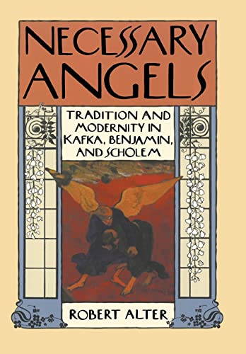Necessary Angels: Tradition and Modernity in Kafka, Benjamin, and Scholem