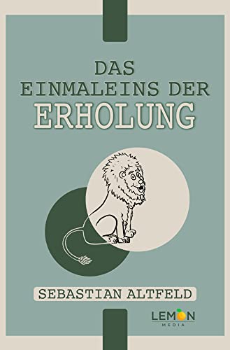 Das Einmaleins der Erholung: effektiver Stressabbau für innere Ruhe und Gelassenheit von BMU Media GmbH