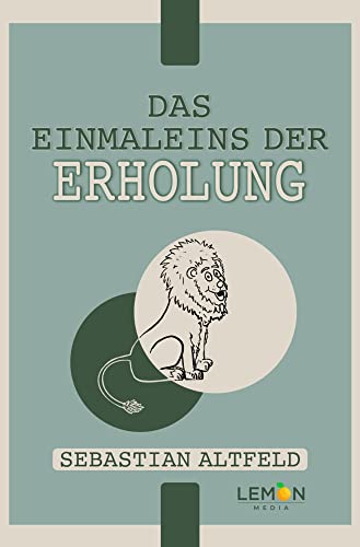 Das Einmaleins der Erholung: effektiver Stressabbau für innere Ruhe und Gelassenheit von Lemon Media