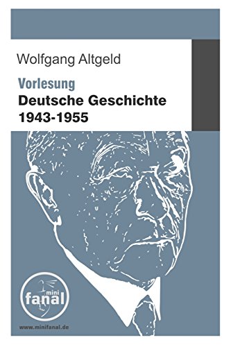 Vorlesung Deutsche Geschichte 1943-1955 von Dirk Friedrich