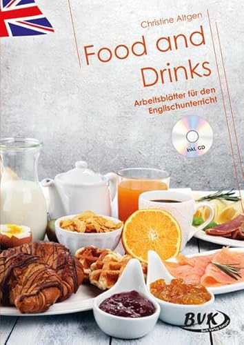 Food and Drinks: Arbeitsblätter für den Englischunterricht (inkl. CD) von BVK Buch Verlag Kempen GmbH