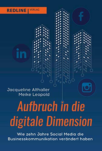 Aufbruch in die digitale Dimension: Wie zehn Jahre Social Media die Businesskommunikation verändert haben von Redline Verlag