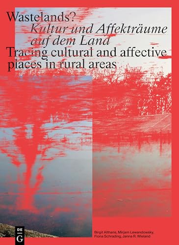 Wastelands?: Kultur und Affekträume auf dem Land / Tracing cultural and affective places in rural areas von De Gruyter