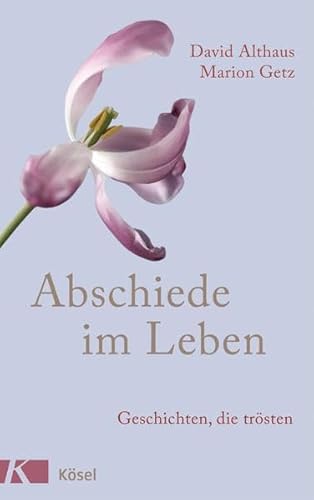 Abschiede im Leben: Geschichten, die trösten