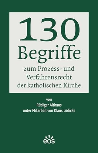 130 Begriffe zum Prozess- und Verfahrensrecht der katholischen Kirche von EOS Verlag