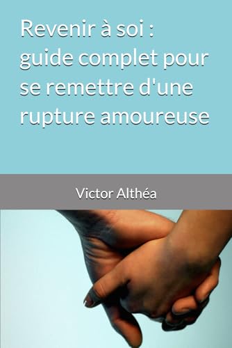 Revenir à soi : guide complet pour se remettre d'une rupture amoureuse von Independently published