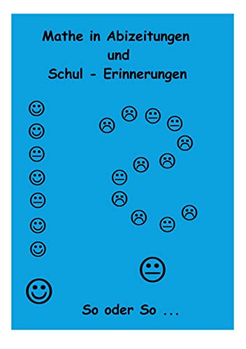 Mathe in Abizeitungen und Schul-Erinnerungen: So oder So ... Gesammelt, sortiert und manchmal kommentiert von Ingo Althöfer - Ganz ohne Formeln