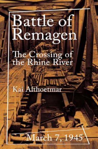 Battle of Remagen: March 7, 1945. The Crossing of the Rhine River (War Stories series) von epubli