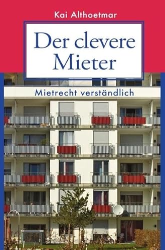 Der clevere Mieter. Mietrecht verständlich.: 60 Fall- und Rechtsgeschichten aus der Praxis Der clevere Mieter. Mietrecht verständlich.: 60 Fall- und Rechtsgeschichten aus der Praxis von epubli