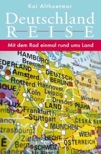 Deutschlandreise. Mit dem Rad einmal rund ums Land Deutschlandreise. Mit dem Rad einmal rund ums Land