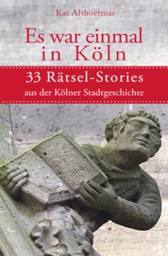 Es war eimal in Köln: 33 Rätsel-Stories aus der Kölner Stadtgeschichte von epubli