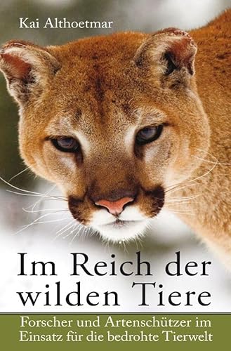 Im Reich der wilden Tiere: Forscher und Artenschützer im Einsatz für die bedrohte Tierwelt von Neopubli GmbH