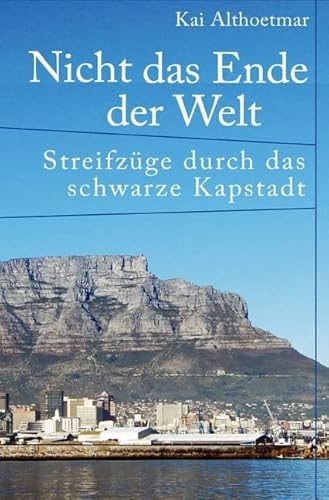 Nicht das Ende der Welt. Streifzüge durch das schwarze Kapstadt Nicht das Ende der Welt. Streifzüge durch das schwarze Kapstadt von epubli