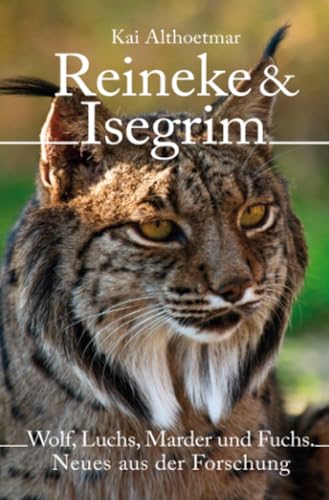 Reineke & Isegrim: Wolf, Luchs, Marder und Fuchs. Neues aus der Forschung Reineke & Isegrim: Wolf, Luchs, Marder und Fuchs. Neues aus der Forschung von epubli