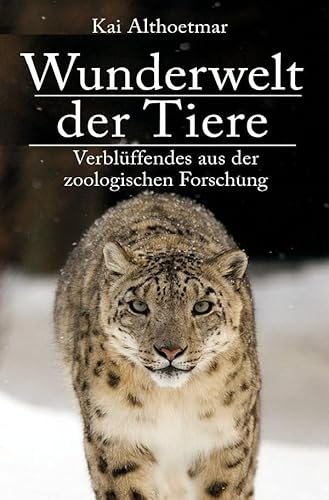 Wunderwelt der Tiere. Verblüffendes aus der zoologischen Forschung Wunderwelt der Tiere. Verblüffendes aus der zoologischen Forschung von epubli