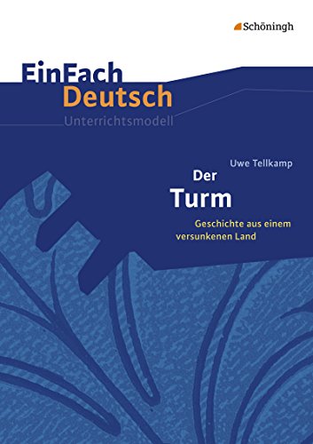 EinFach Deutsch Unterrichtsmodelle: Uwe Tellkamp: Der Turm Geschichte aus einem versunkenen Land. Gymnasiale Oberstufe EinFach Deutsch Unterrichtsmodelle: Uwe Tellkamp: Der Turm Geschichte aus einem versunkenen Land. Gymnasiale Oberstufe