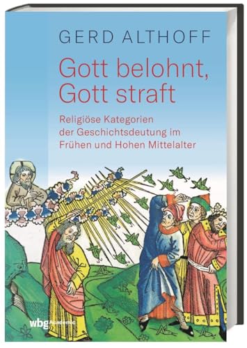 Gott belohnt, Gott straft: Religiöse Kategorien der Geschichtsdeutung im Frühen und Hohen Mittelalter