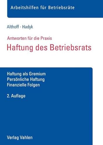 Haftung des Betriebsrats: Haftung als Gremium, Persönliche Haftung, Finanzielle Folgen (Arbeitshilfen für Betriebsräte)