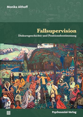 Fallsupervision: Diskursgeschichte und Positionsbestimmung (Therapie & Beratung)