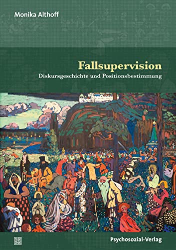 Fallsupervision: Diskursgeschichte und Positionsbestimmung (Therapie & Beratung) von Psychosozial Verlag GbR