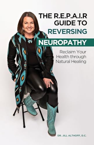 The R.E.P.A.I.R Guide to Reversing Neuropathy: Reclaim Your Health Through Natural Healing