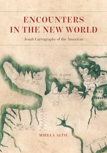 Encounters in the New World: Jesuit Cartography of the Americas Encounters in the New World: Jesuit Cartography of the Americas von University of Chicago Press