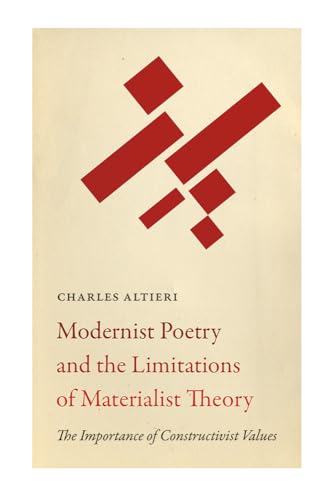 Modernist Poetry and the Limitations of Materialist Theory: The Importance of Constructivist Values (Recencies: Research and Recovery in Twentieth-century American Poetics)