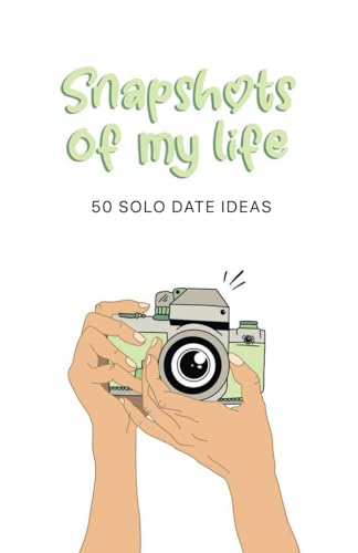 Snapshots of My Life: 50 Solo Date Ideas