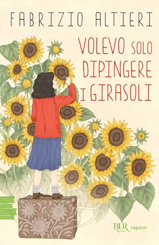 Volevo solo dipingere i girasoli (BUR Ragazzi Verdi) von Rizzoli