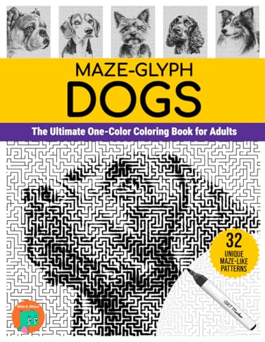 Maze-glyph Dogs: The Ultimate One-Color Coloring Book for Adults (Maze-glyphs) Maze-glyph Dogs: The Ultimate One-Color Coloring Book for Adults (Maze-glyphs)