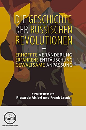 Die Geschichte der Russischen Revolutionen: Erhoffte Veränderung, erfahrene Enttäuschung, gewaltsame Anpassung von minifanal