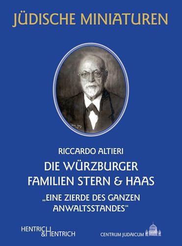 Die Würzburger Familien Stern & Haas: „Eine Zierde des ganzen Anwaltsstandes“ (Jüdische Miniaturen: Herausgegeben von Hermann Simon) von Hentrich & Hentrich