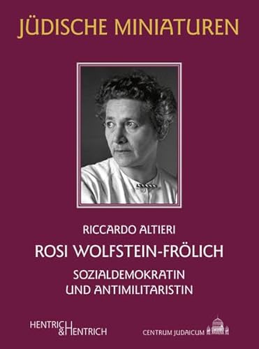Rosi Wolfstein-Frölich: Sozialdemokratin und Antimilitaristin (Jüdische Miniaturen: Herausgegeben von Hermann Simon)