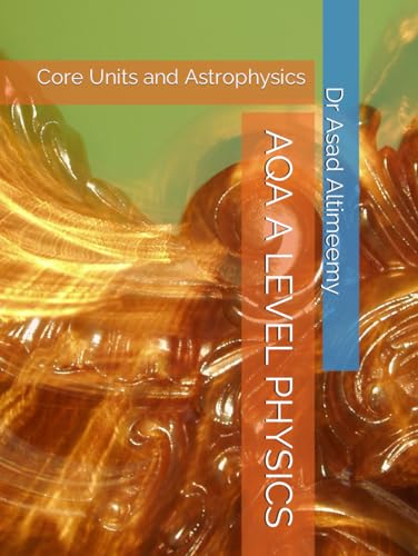 AQA A LEVEL PHYSICS: Core Units and Astrophysics