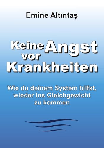 Keine Angst vor Krankheiten: Wie Du deinem System hilfst, wieder ins Gleichgewicht zu kommen