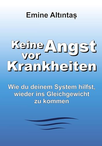 Keine Angst vor Krankheiten: Wie Du deinem System hilfst, wieder ins Gleichgewicht zu kommen