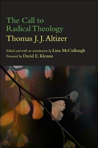 The Call to Radical Theology (Suny Series in Theology and Continental Thought)