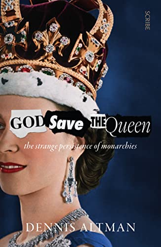 God Save The Queen: the strange persistence of monarchies von Scribe Publications