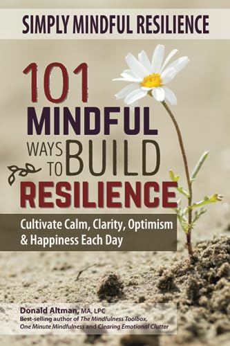 Simply Mindful Resilience: 101 Mindful Ways to Build Resilience ("Simply Mindful" Book Series)