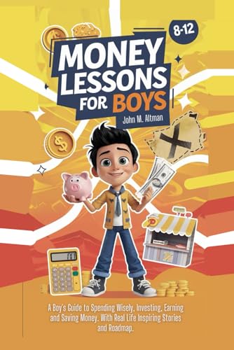 Money Lessons for Boys 8-12 Year Olds: A Boy's Guide to Spending Wisely, Investing, Earning and Saving Money. With Real Life Inspiring Stories and Roadmap. von Independently published