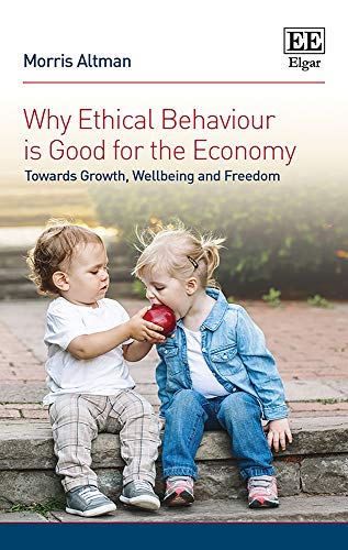 Why Ethical Behaviour Is Good for the Economy: Towards Growth, Wellbeing and Freedom