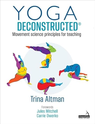 Yoga Deconstructed: Movement Science Principles for Teaching von Handspring Publishing