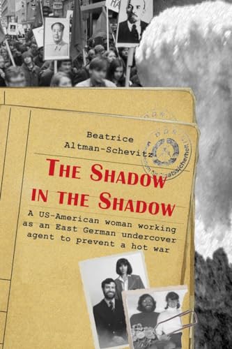 The Shadow in the Shadow: A US-American woman working as an East German undercover agent to prevent a hot war von Das Freie Buch