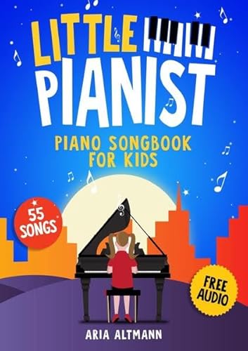 Little Pianist. Piano Songbook for Kids: Beginner Piano Sheet Music for Children with 55 Songs (+ Free Audio)