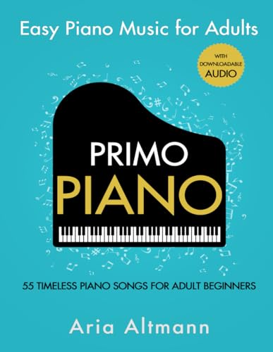 Primo Piano. Easy Piano Music for Adults. 55 Timeless Piano Songs for Adult Beginners with Downloadable Audio (#1 in Series) von Sontig Press