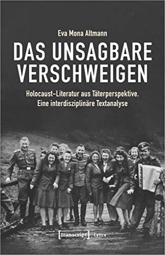 Das Unsagbare verschweigen: Holocaust-Literatur aus Täterperspektive. Eine interdisziplinäre Textanalyse (Lettre, Bd. 24) von transcript Verlag