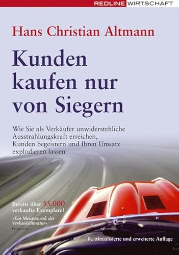 Kunden kaufen nur von Siegern: Wie Sie als Verkäufer unwiderstehliche Ausstrahlungskraft erreichen, Kunden begeistern und Ihren Umsatz explodieren lassen