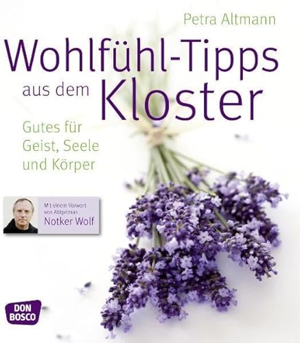 Wohlfühl-Tipps aus dem Kloster: Gutes für Geist, Seele und Körper